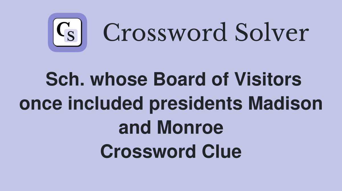 Sch. whose Board of Visitors once included presidents Madison and Monroe Crossword Clue