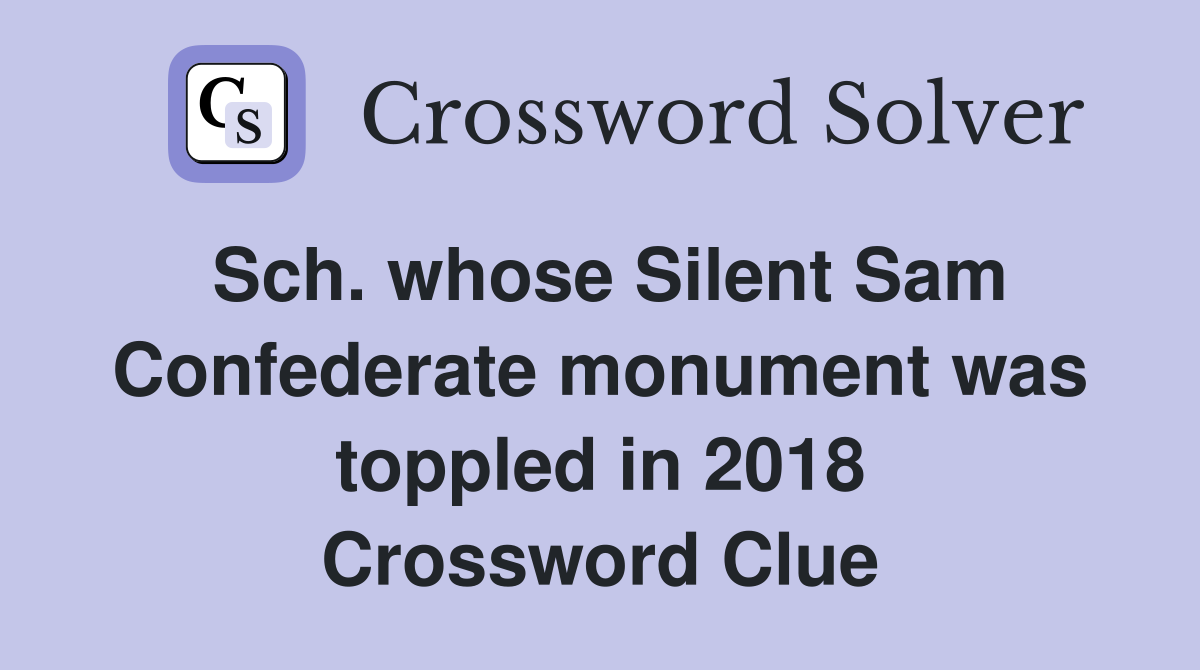 Sch. whose Silent Sam Confederate monument was toppled in 2018 Crossword Clue