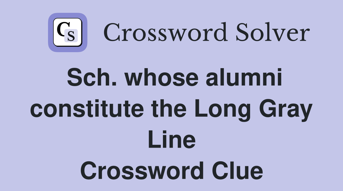 Sch. whose alumni constitute the Long Gray Line Crossword Clue