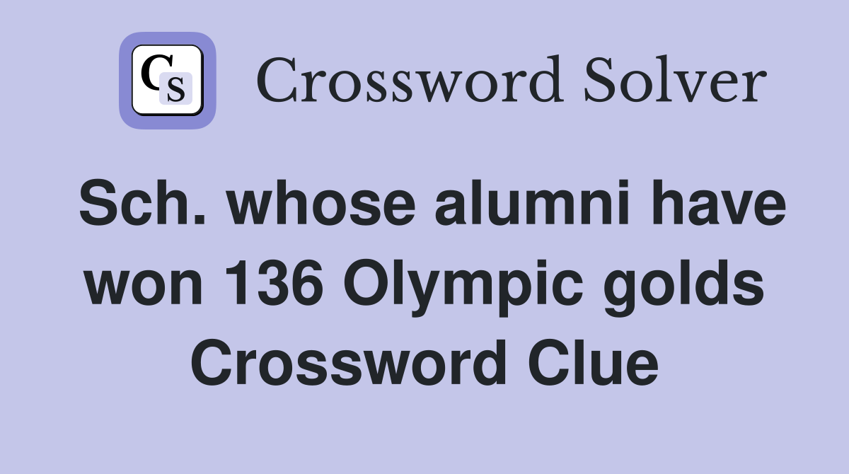 Sch. whose alumni have won 136 Olympic golds Crossword Clue