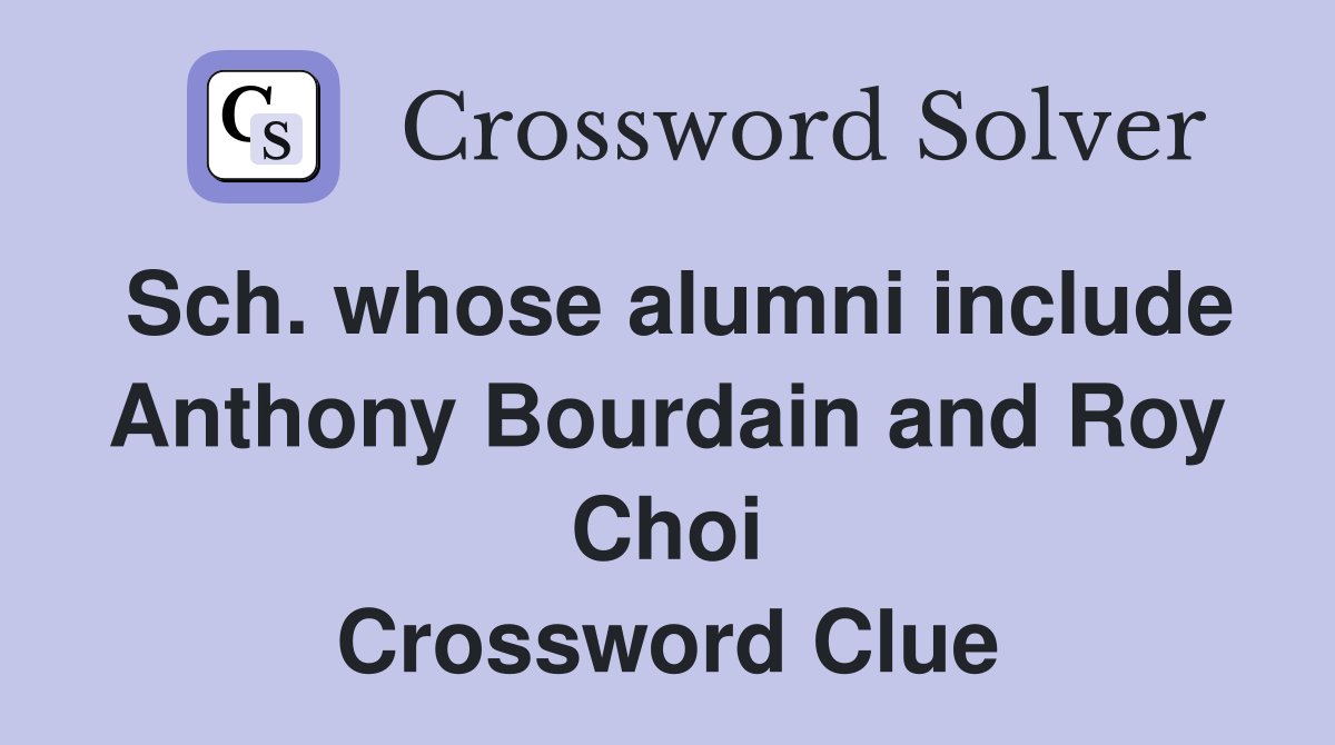 Sch. whose alumni include Anthony Bourdain and Roy Choi Crossword Clue