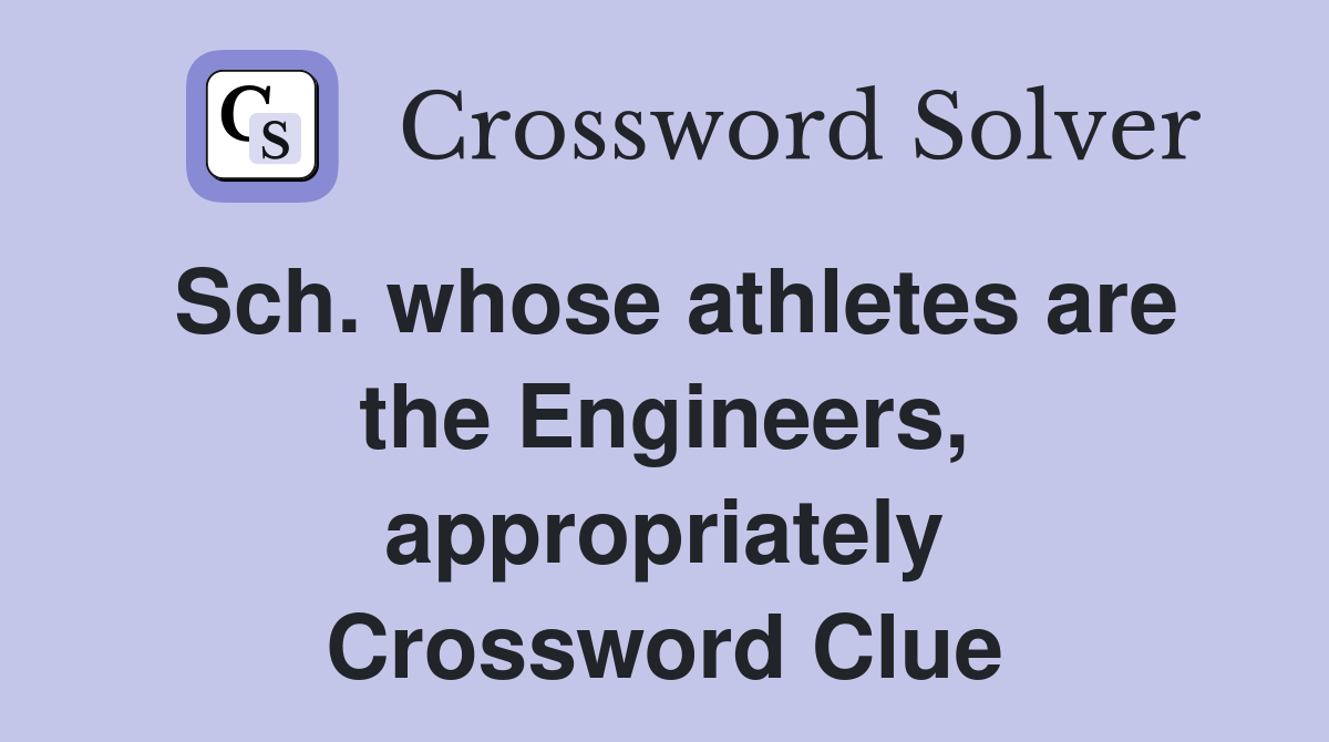 Sch. whose athletes are the Engineers, appropriately Crossword Clue