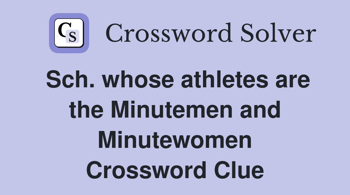 Sch. whose athletes are the Minutemen and Minutewomen Crossword Clue