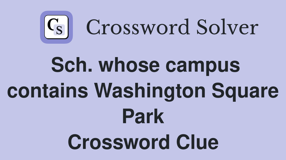 Sch. whose campus contains Washington Square Park Crossword Clue