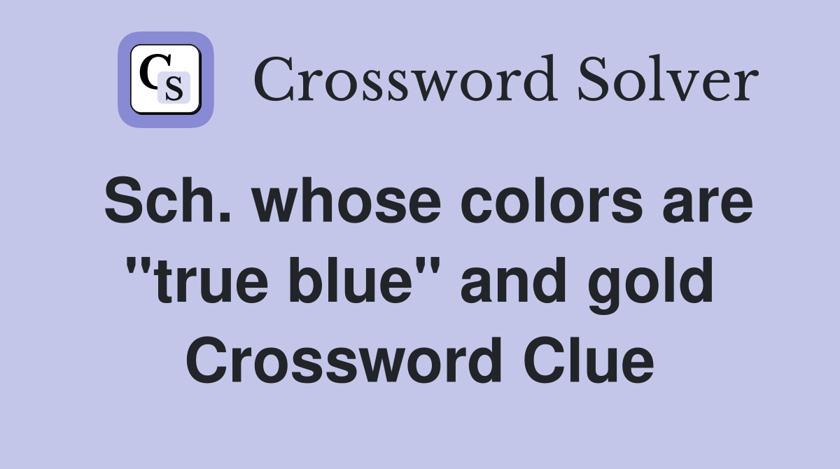 Sch. whose colors are "true blue" and gold Crossword Clue