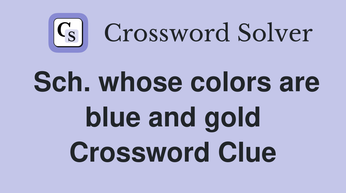 Sch. whose colors are blue and gold Crossword Clue