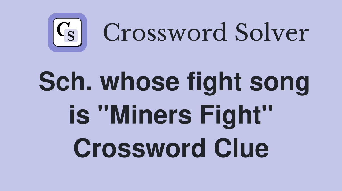 Sch. whose fight song is "Miners Fight" Crossword Clue