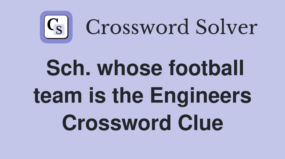 Sch. whose football team is the Engineers Crossword Clue
