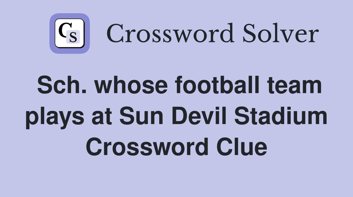 Sch. whose football team plays at Sun Devil Stadium Crossword Clue