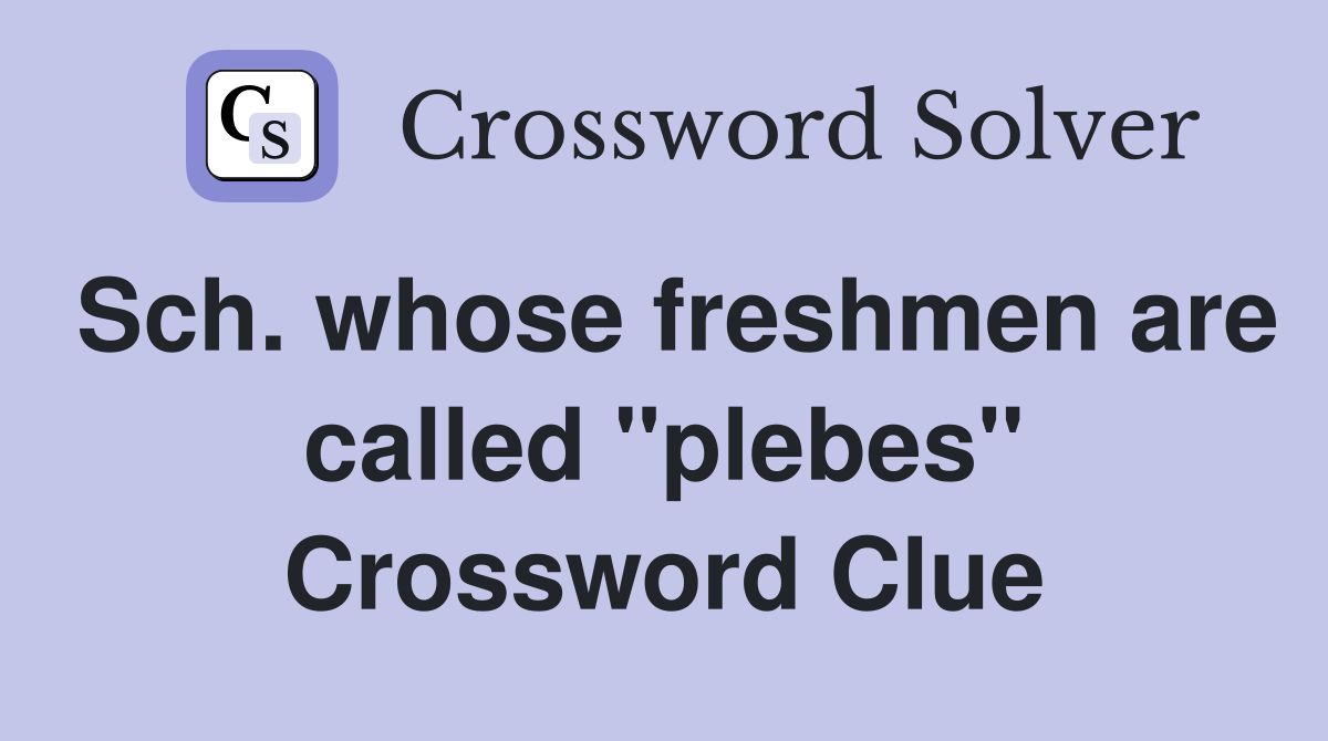 Sch. whose freshmen are called "plebes" Crossword Clue