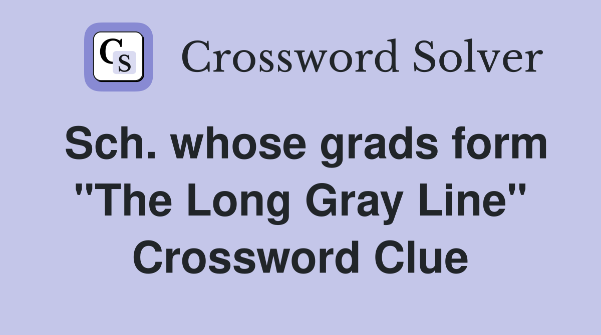 Sch. whose grads form "The Long Gray Line" Crossword Clue