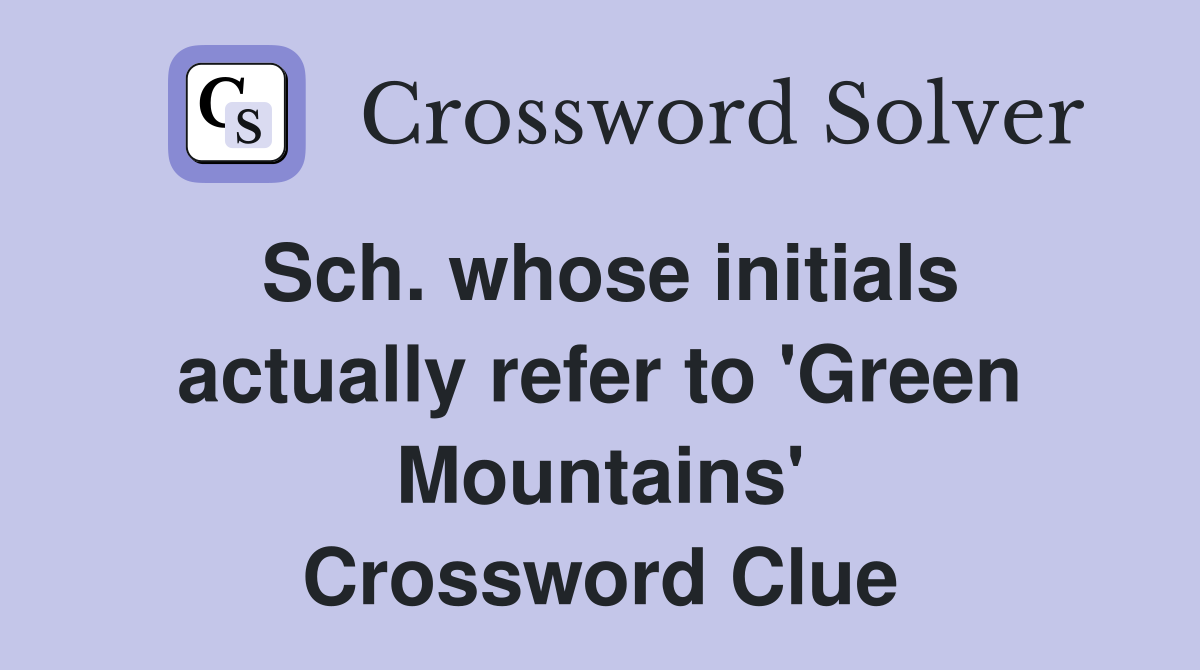 Sch. whose initials actually refer to 'Green Mountains' Crossword Clue