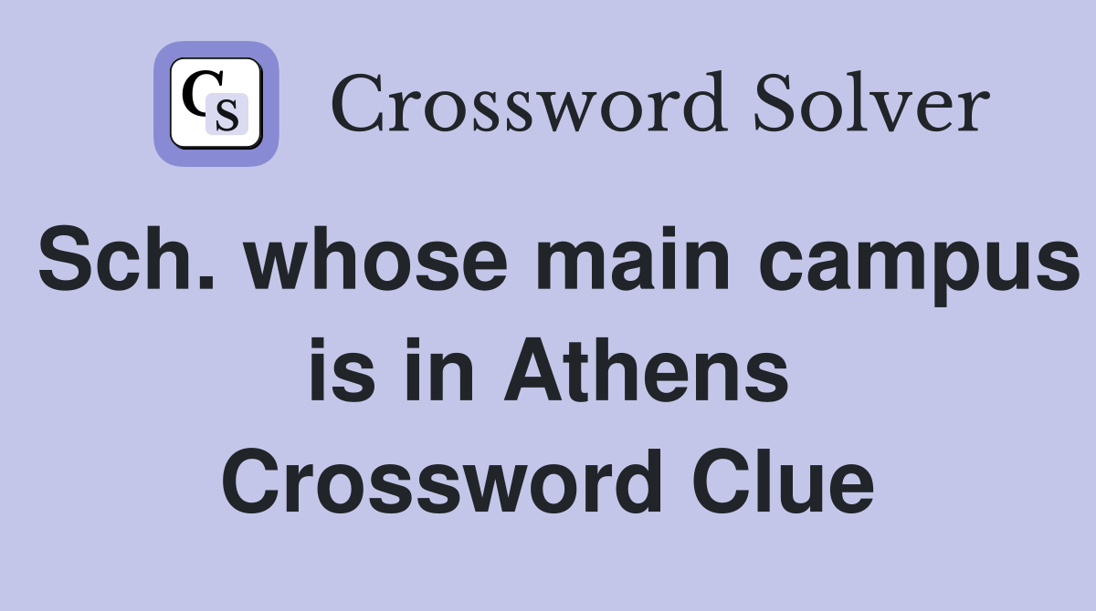 Sch. whose main campus is in Athens Crossword Clue
