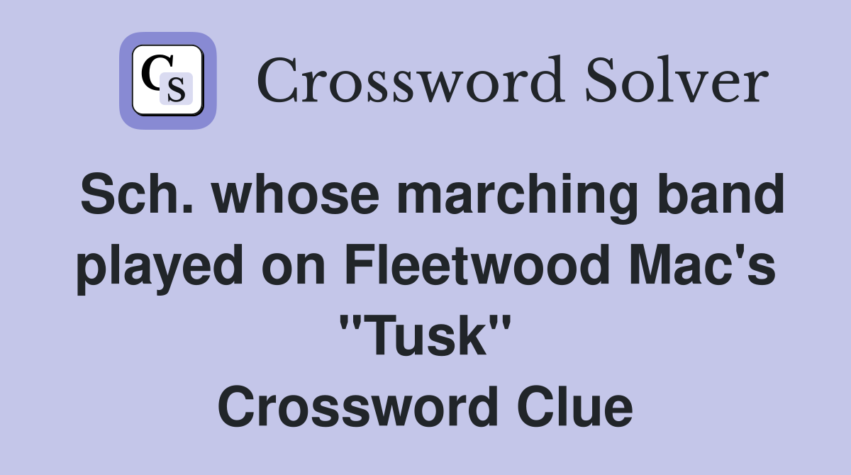 Sch. whose marching band played on Fleetwood Mac's "Tusk" Crossword Clue