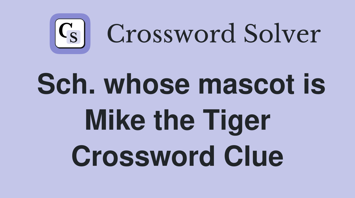 Sch. whose mascot is Mike the Tiger Crossword Clue