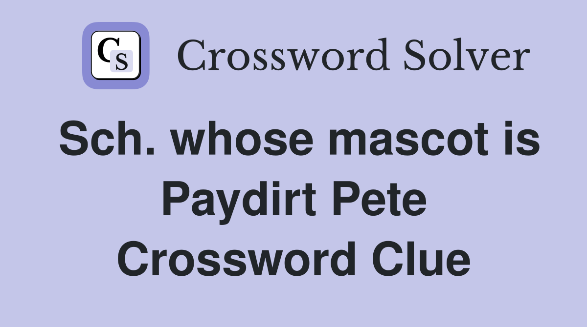 Sch. whose mascot is Paydirt Pete Crossword Clue