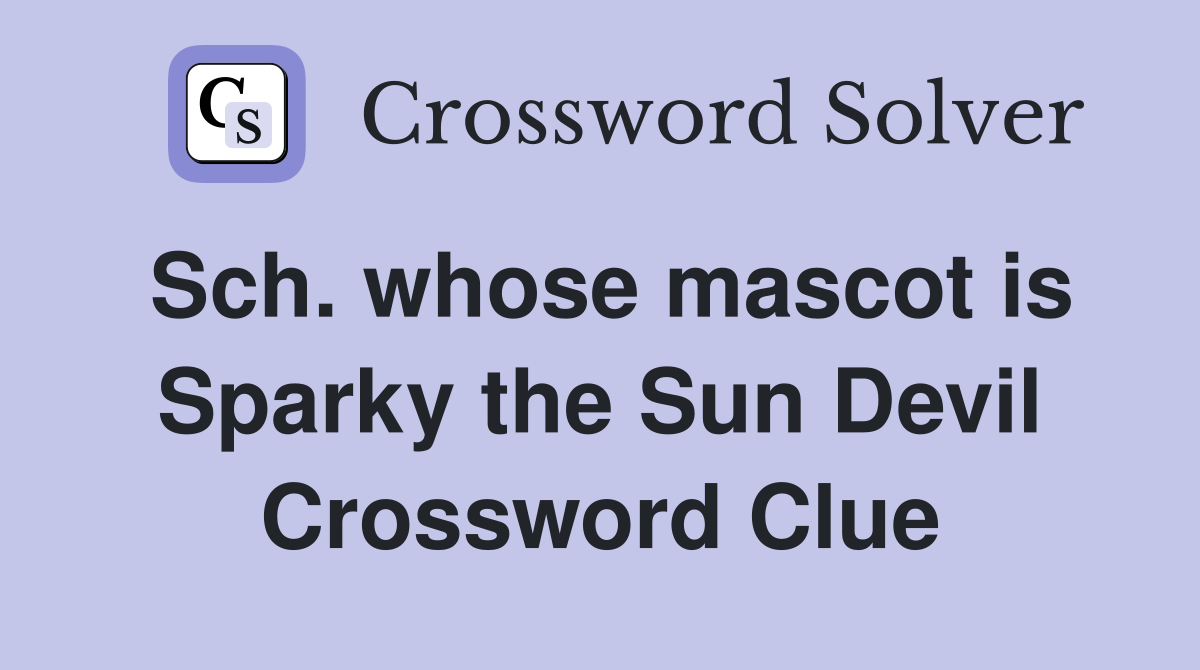 Sch. whose mascot is Sparky the Sun Devil Crossword Clue