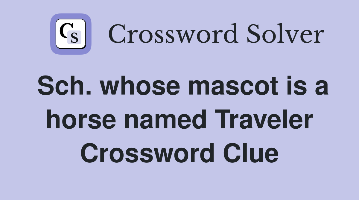 Sch. whose mascot is a horse named Traveler Crossword Clue