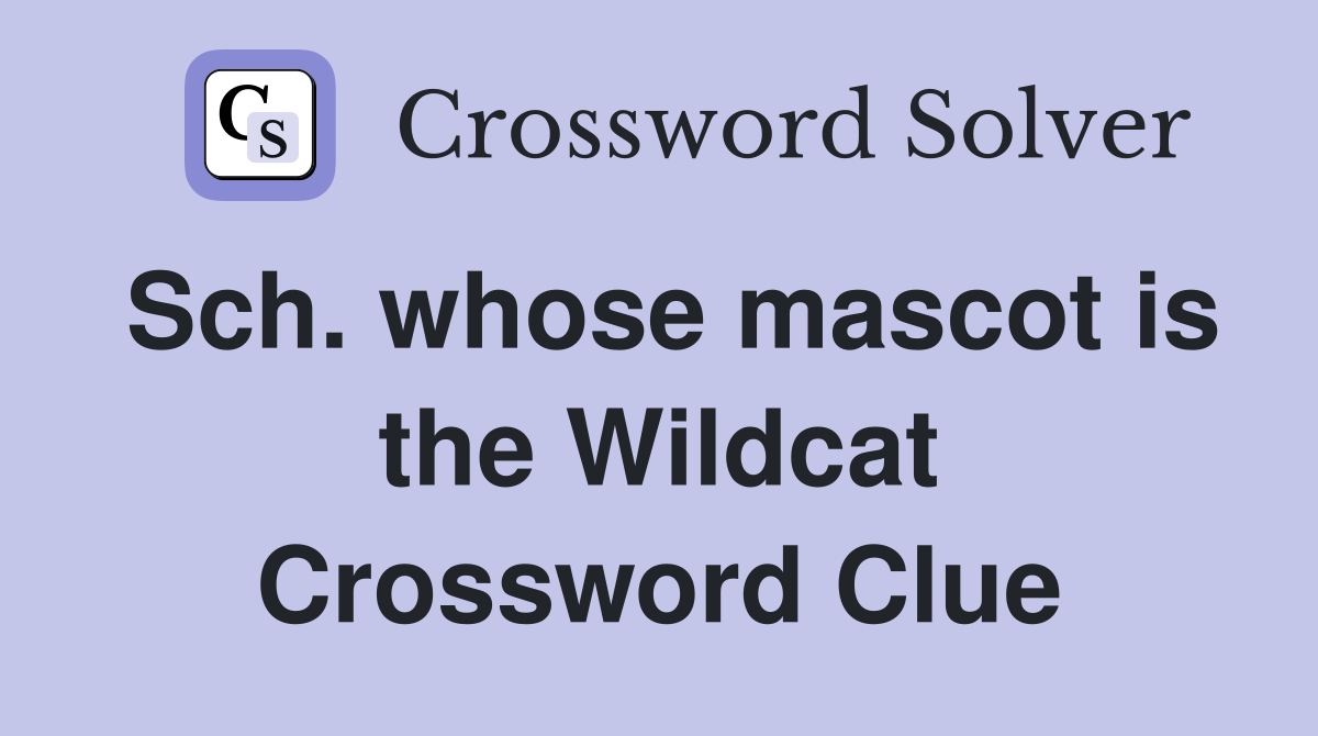 Sch. whose mascot is the Wildcat Crossword Clue