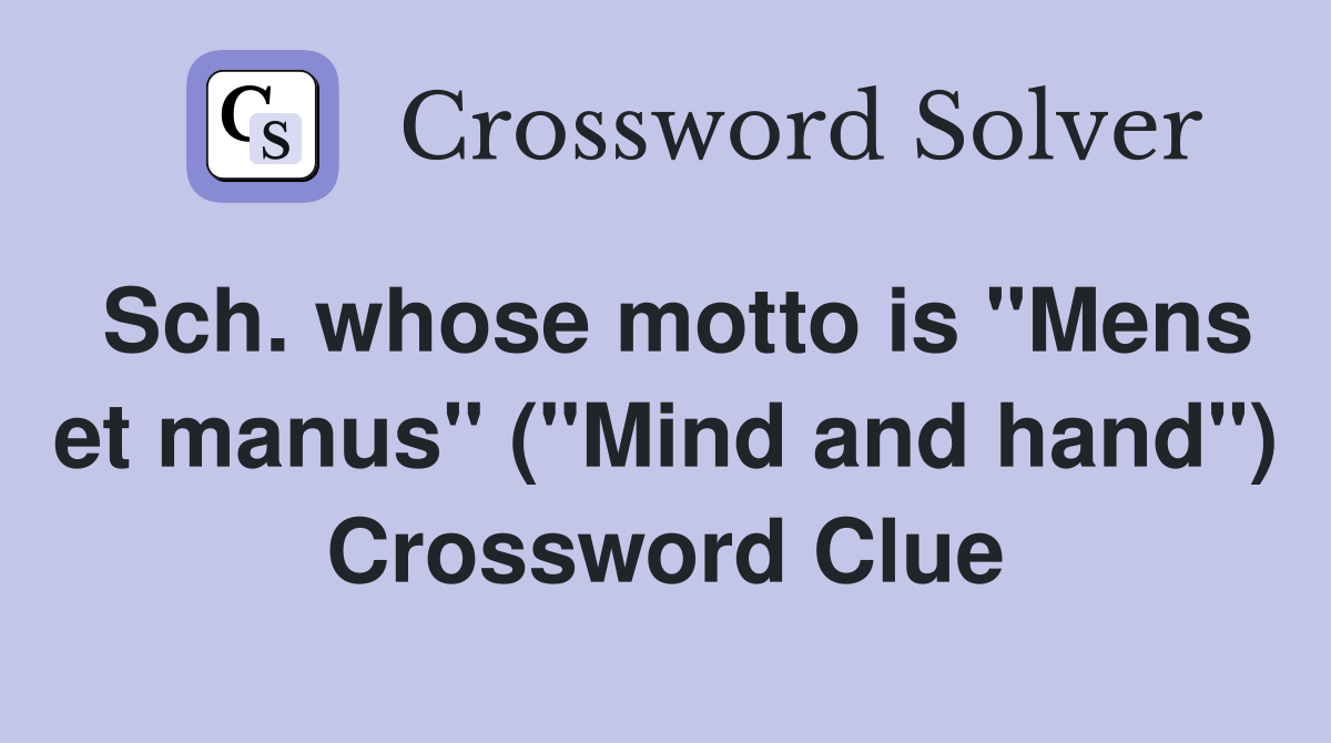 Sch. whose motto is "Mens et manus" ("Mind and hand") Crossword Clue