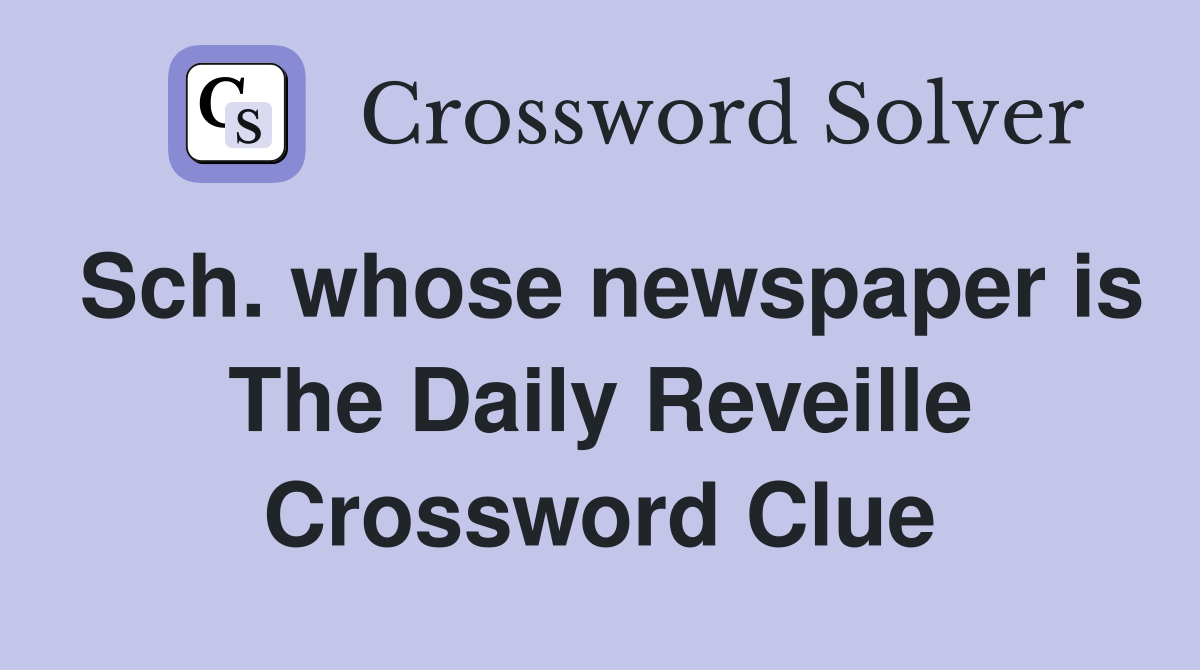 Sch. whose newspaper is The Daily Reveille Crossword Clue