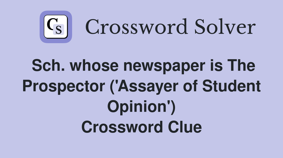 Sch. whose newspaper is The Prospector ('Assayer of Student Opinion') Crossword Clue