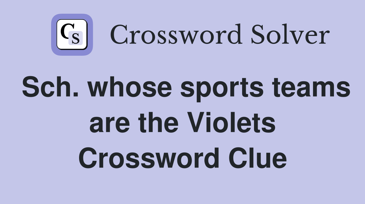 Sch. whose sports teams are the Violets Crossword Clue