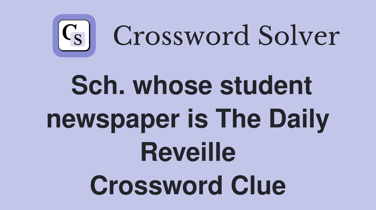 Sch. whose student newspaper is The Daily Reveille Crossword Clue