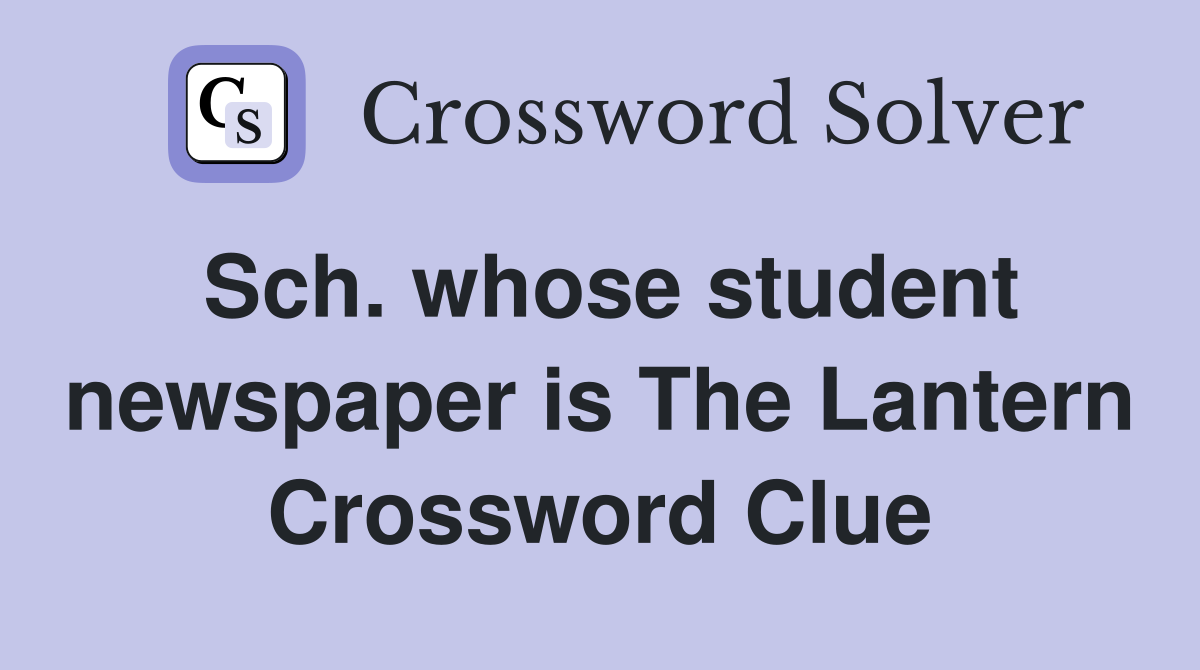 Sch. whose student newspaper is The Lantern Crossword Clue