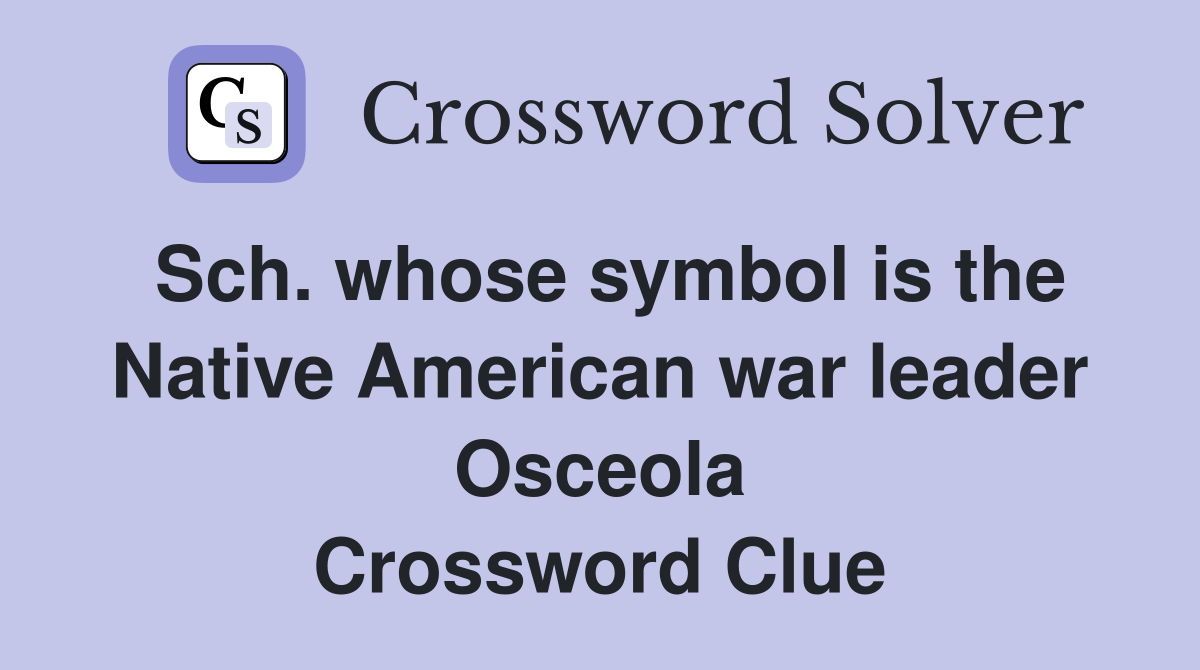 Sch. whose symbol is the Native American war leader Osceola Crossword Clue