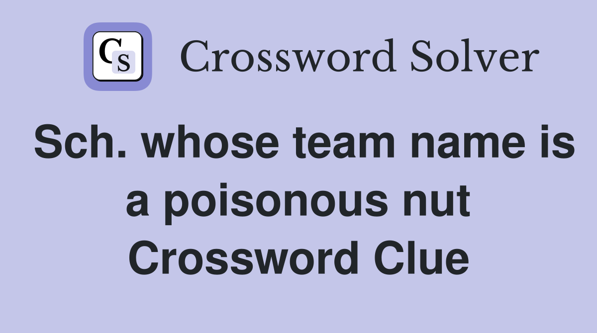 Sch. whose team name is a poisonous nut Crossword Clue