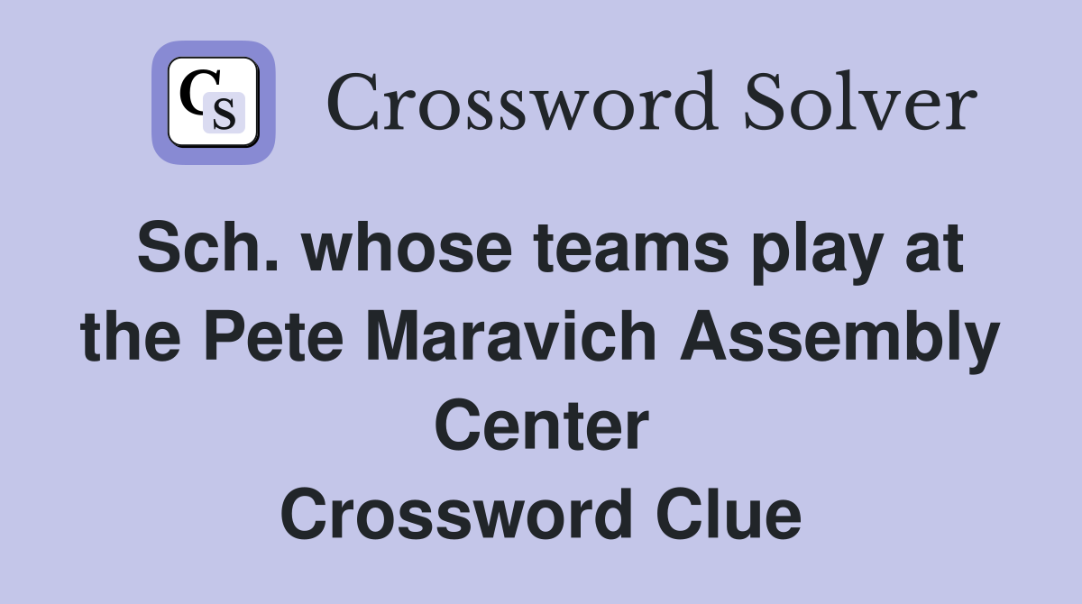 Sch. whose teams play at the Pete Maravich Assembly Center Crossword Clue