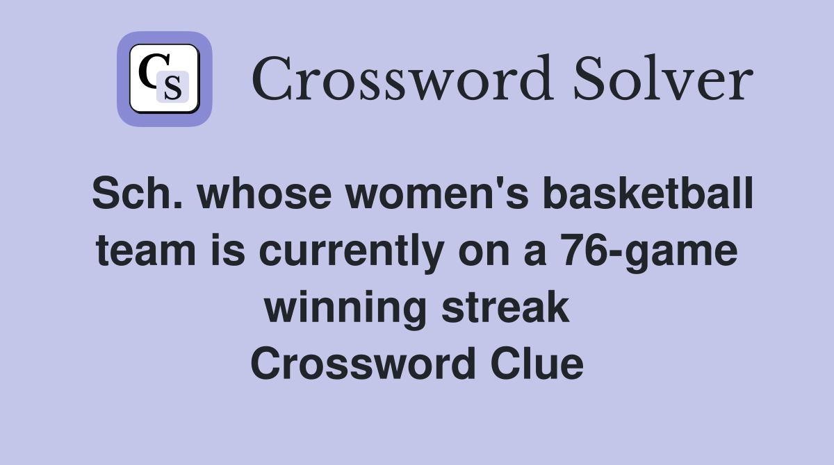 Sch. whose women's basketball team is currently on a 76-game winning streak Crossword Clue