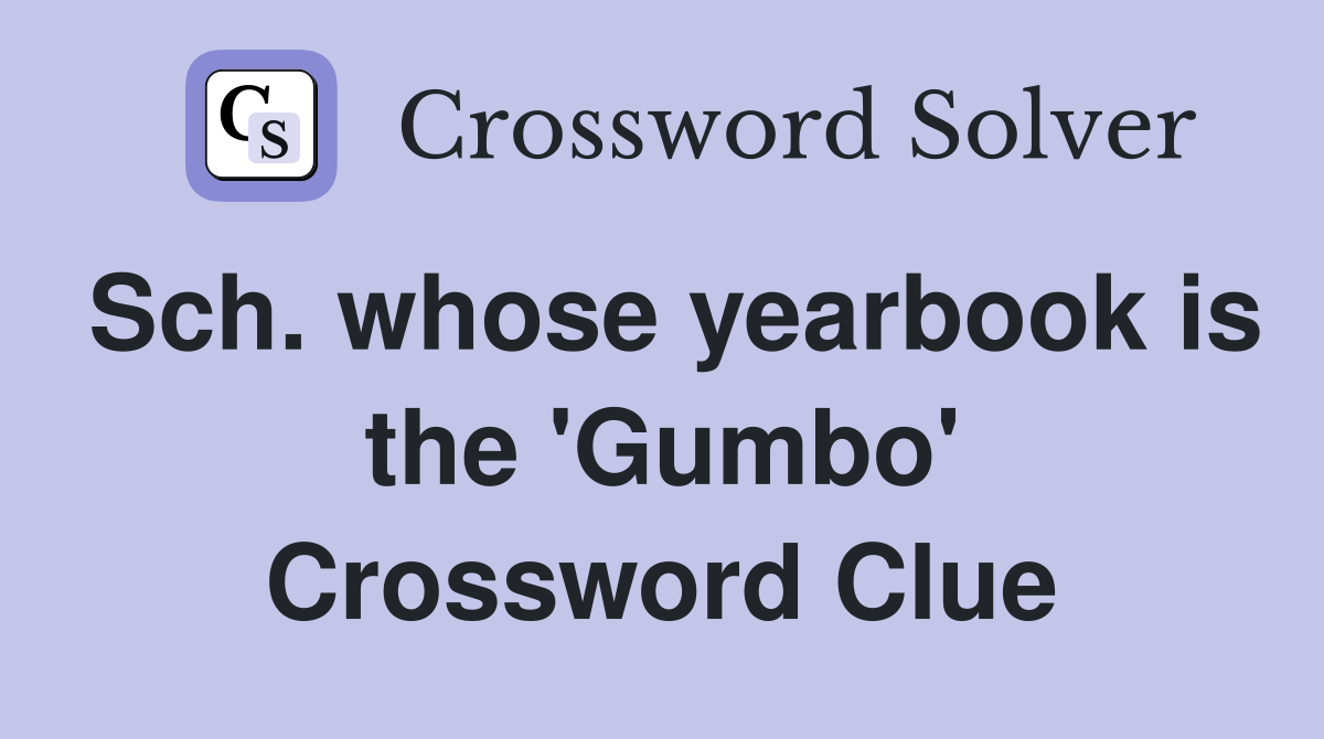 Sch. whose yearbook is the 'Gumbo' Crossword Clue