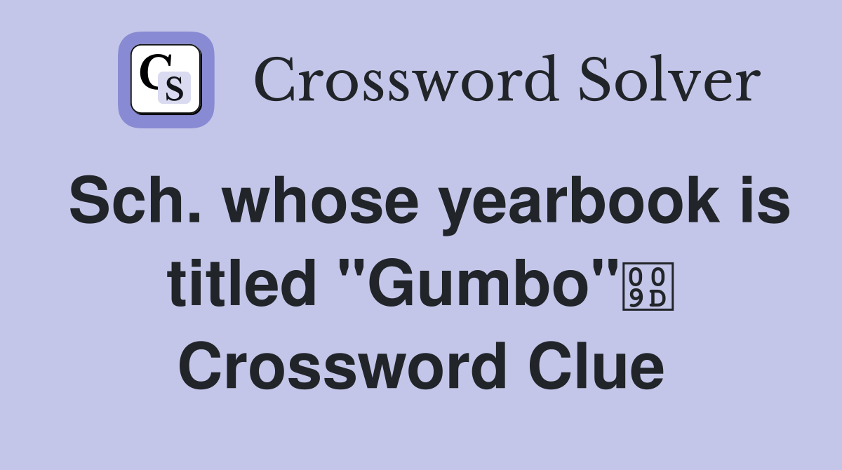 Sch. whose yearbook is titled "Gumbo" Crossword Clue