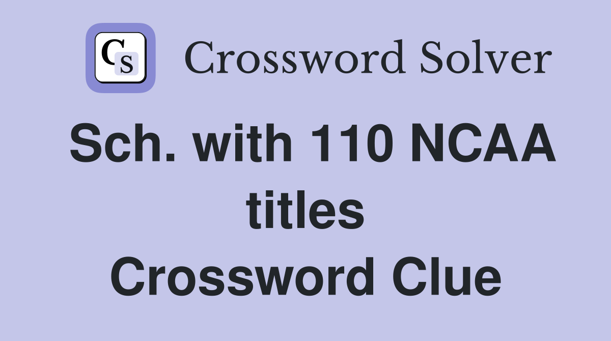 Sch. with 110 NCAA titles Crossword Clue
