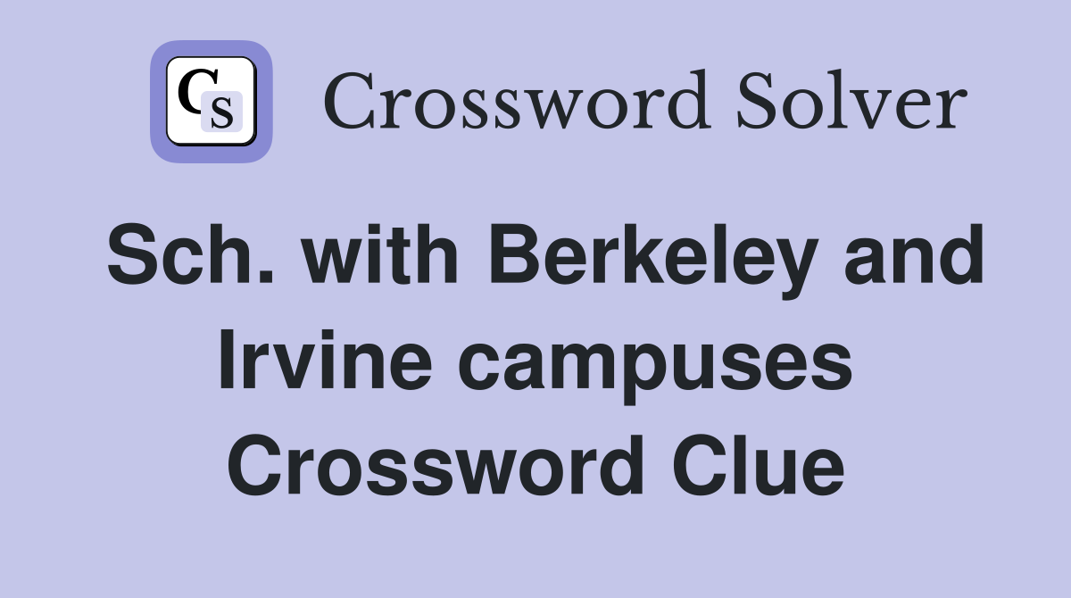 Sch. with Berkeley and Irvine campuses Crossword Clue