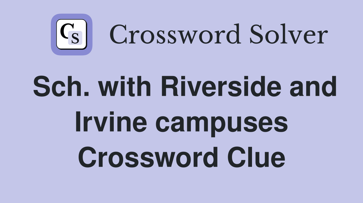 Sch. with Riverside and Irvine campuses Crossword Clue