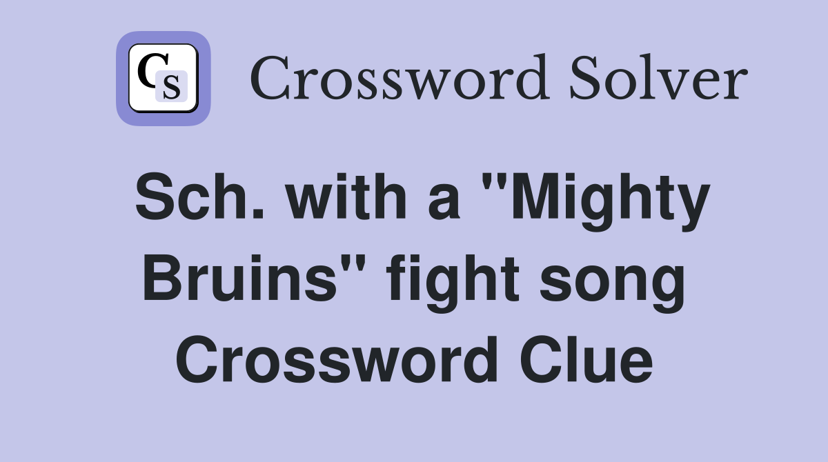 Sch. with a "Mighty Bruins" fight song Crossword Clue