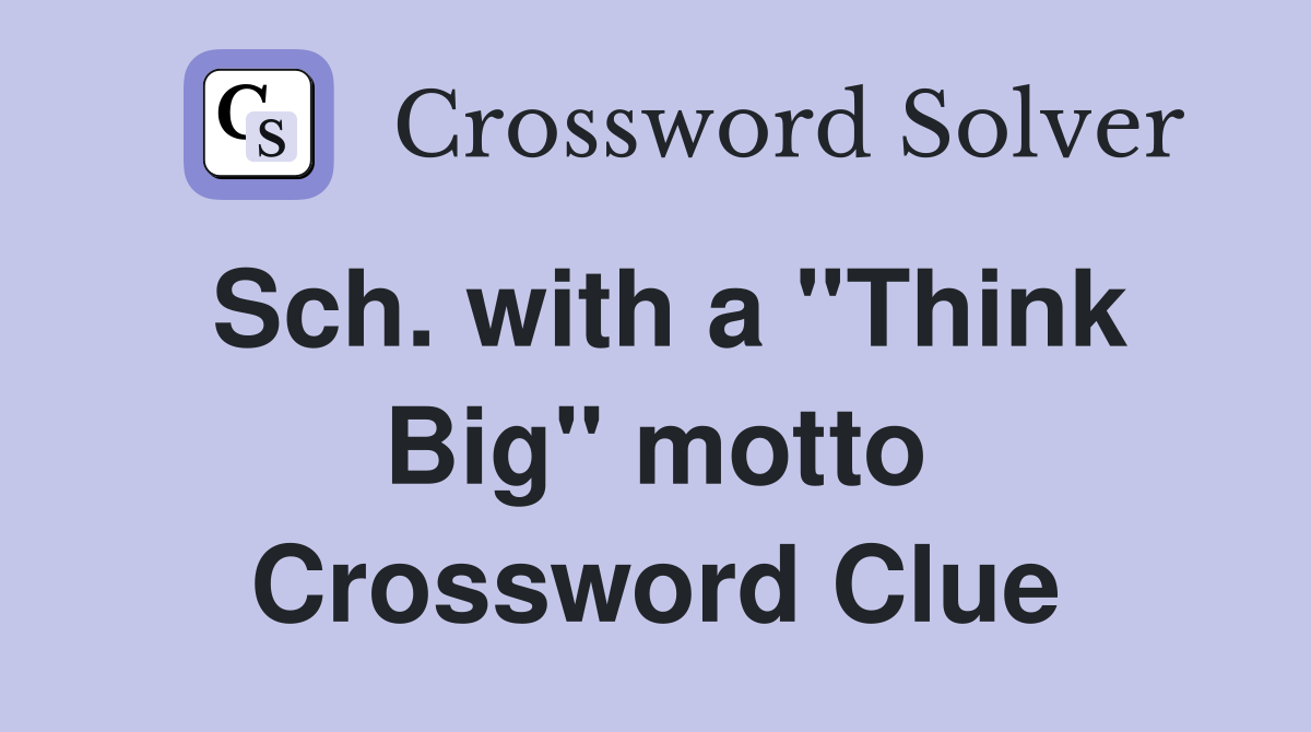 Sch. with a ''Think Big'' motto Crossword Clue