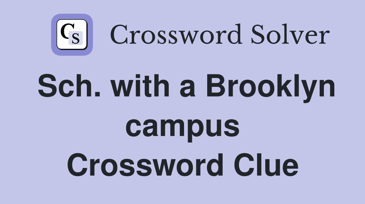 Sch. with a Brooklyn campus Crossword Clue