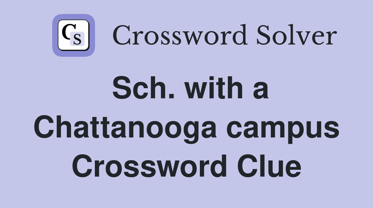 Sch. with a Chattanooga campus Crossword Clue