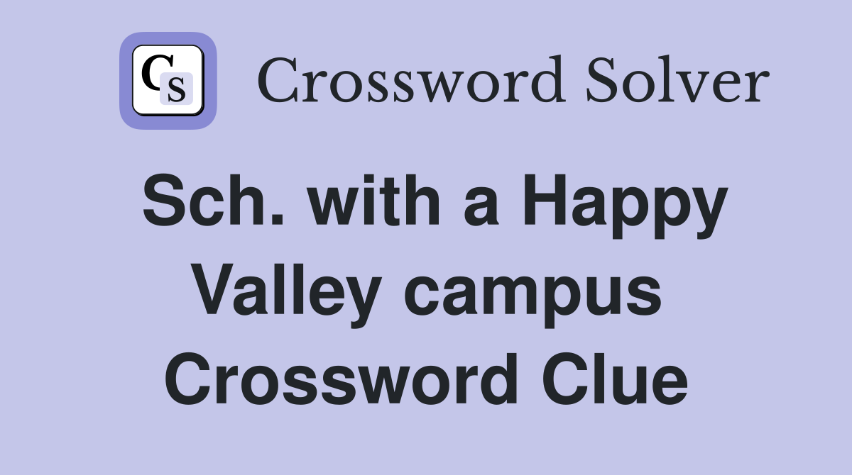 Sch. with a Happy Valley campus Crossword Clue
