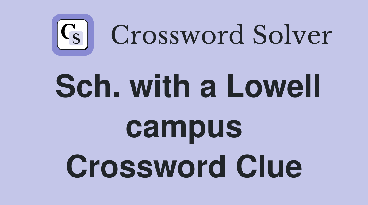 Sch. with a Lowell campus Crossword Clue