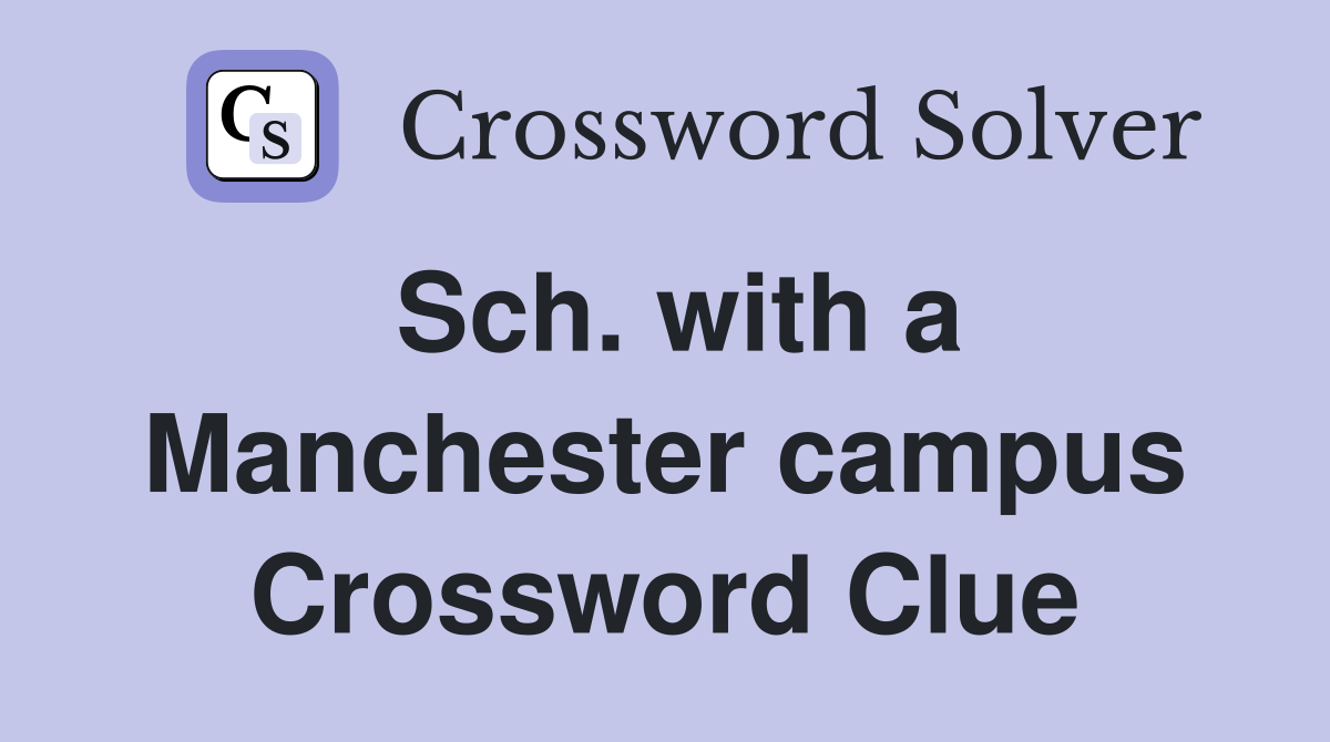 Sch. with a Manchester campus Crossword Clue