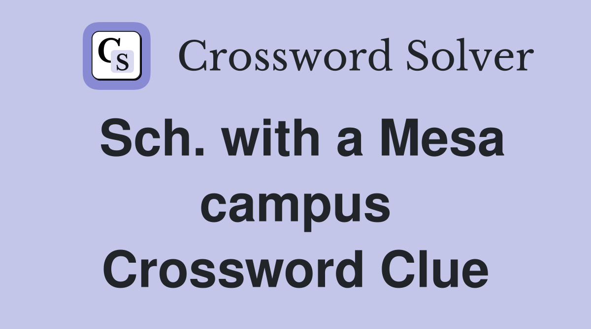 Sch. with a Mesa campus Crossword Clue