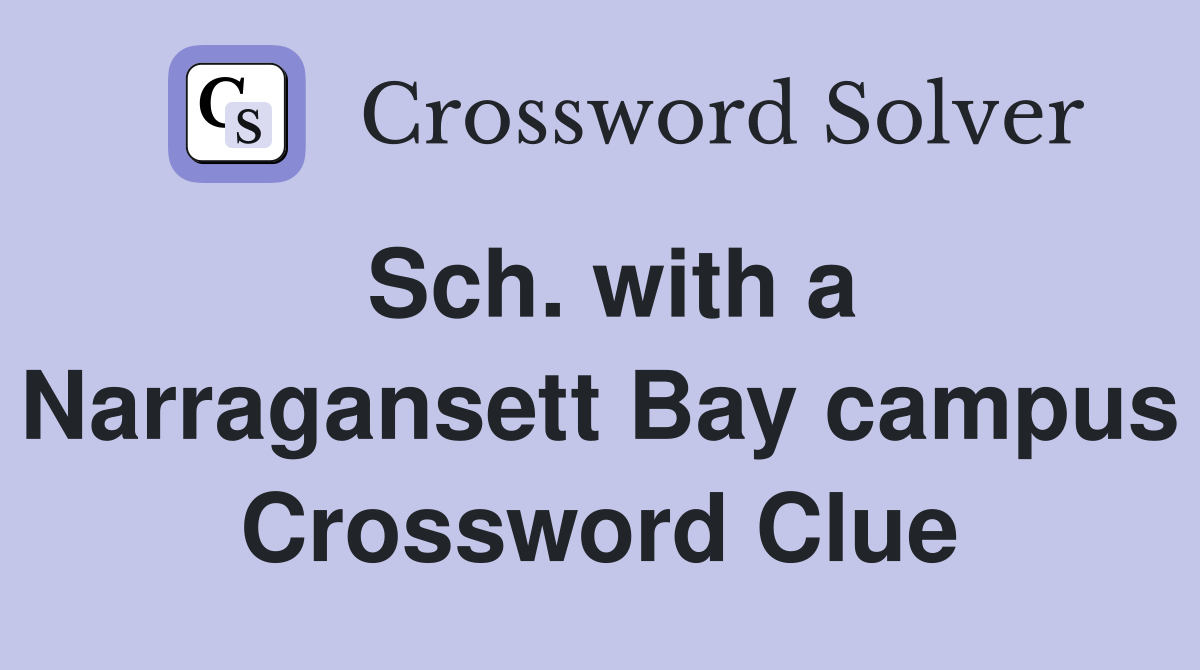 Sch. with a Narragansett Bay campus Crossword Clue