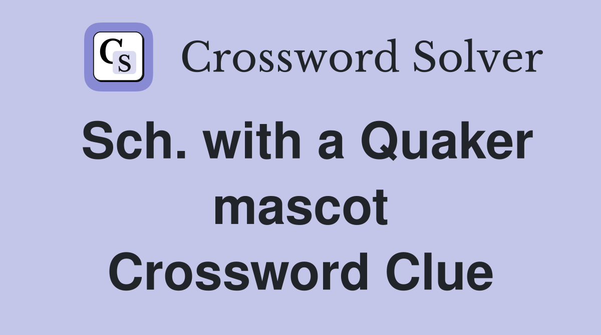 Sch. with a Quaker mascot Crossword Clue