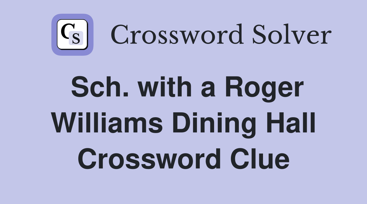Sch. with a Roger Williams Dining Hall Crossword Clue