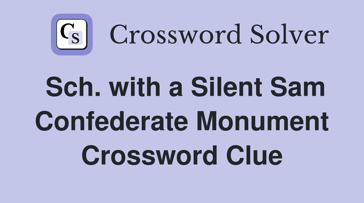 Sch. with a Silent Sam Confederate Monument Crossword Clue